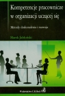 Kompetencje pracownicze w organizacji uczącej się Metody doskonalenia i Jabłoński Marek