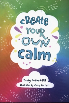 Create Your Own Calm - Goddard-Hill Becky
