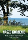 Nasze korzenie red. J. Borzyszkowski, C. Obracht-Prondzyński