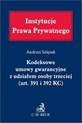 Kodeksowe umowy gwarancyjne z udziałem osoby trzeciej (art. 391 i 392 KC) - Andrzej Szlęzak