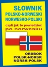 Słownik polsko-norweski norwesko-polski czyli jak to powiedzieć po norwesku Szymańska Oliwia, Gordon Jacek