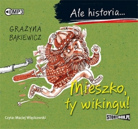 Ale historia... Mieszko, ty wikingu! (Audiobook) - Grażyna Bąkiewicz