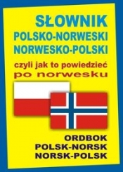 Słownik polsko-norweski norwesko-polski czyli jak to powiedzieć po norwesku