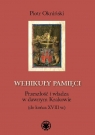 Wehikuły pamięci Przeszłość i władza w dawnym Krakowie (do końca XVIII Piotr Okniński