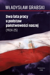 Dwa lata pracy u podstaw państwowości naszej (1924-1925) - Grabski Władysław