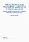 Handel równoległy produktami leczniczymi w prawie unijnym Granice Michał Roszak