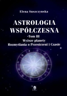 Astrologia współczesna Tom 3 Wyższe planety Rozmyślania o Przestrzeni i Czasie - Suszczynska Elena