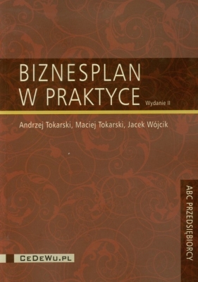 Biznesplan w praktyce - Tokarski Andrzej, Tokarski Maciej, Wójcik Jacek