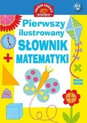 Pierwszy ilustrowany słownik matematyki dla dzieci (Uszkodzona okładka) - Opracowanie zbiorowe