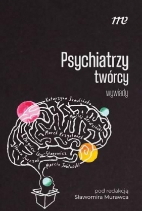 Psychiatrzy twórcy - wywiady - Opracowanie zbiorowe