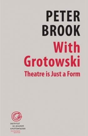 With Grotowski. Theatre is Just a Form - Brook Peter