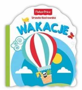 Fisher Price. Wakacje - Urszula Kozłowska