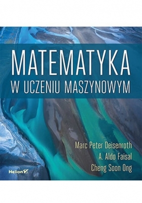 Matematyka w uczeniu maszynowym - Marc Peter Deisenroth, A. Aldo Faisal, Cheng Soon Ong