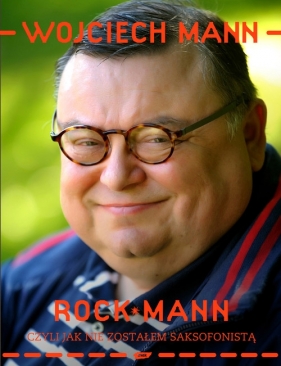 RockMann czyli jak nie zostałem saksofonistą - Mann Wojciech