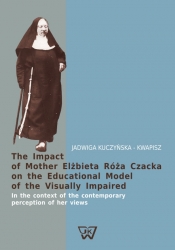 The Impact of Mother Elżbieta Róża Czacka on the Educational Model of the Visually Impaired - Kuczyńska-Kwapisz Jadwiga