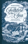 Folklore of the Sea Myths and Legends of the Maritime World Baker Margaret
