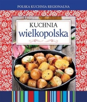 Polska kuchnia regionalna. Kuchnia wielkopolska - Praca zbiorowa