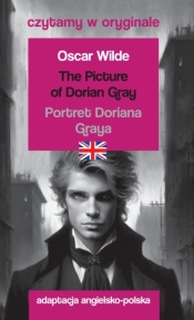 The Picture of Dorian Gray / Portret Doriana Graya. Czytamy w oryginale - Oscar Wilde
