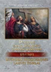 Dziejowe znaki wolności chrześcijaństwa 313 i 1413