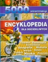 Encyklopedia dla dociekliwych 5000 informacji