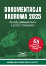 Dokumentacja Kadrowa 2025 Zasady prowadzenia i przechowywania Opracowanie zbiorowe