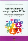 Ochrona danych medycznych w 2015 r. Prawo, praktyka, wzory dokumentów