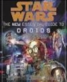 The New Essential Guide to Droids Daniel Wallace