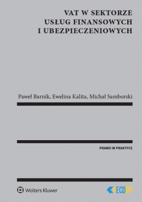 VAT w sektorze usług finansowych i ubezpieczeniowych - Paweł Barnik, Michał Samborski, Ewelina Kalita