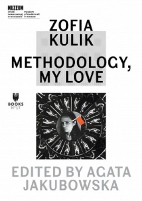 Zofia Kulik. Methodology, My Love - Zofia Kulik