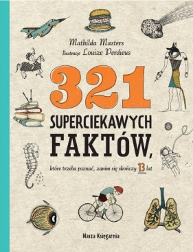 321 superciekawych faktów, które trzeba poznać, zanim się skończy 13 lat (Uszkodzona okładka) - Mathilda Masters