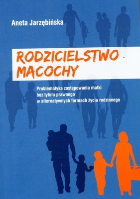 Rodzicielstwo macochy - Jarzębińska Aneta<br />