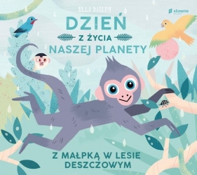 Dzień z życia naszej planety. Z małpką w lesie deszczowym - Ella Bailey