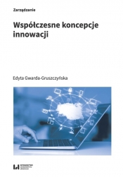 Współczesne koncepcje innowacji - Gwarda-Gruszczyńska Edyta