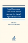 Legal protection of human health against the unsafe agricultural food Paweł Gała, Izabela Hasińska, Łukasz Mikołaj Sokołowski