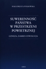 Suwerenność państwa w przestrzeni powietrznej Geneza, zakres i ewolucja Małgorzata Polkowska