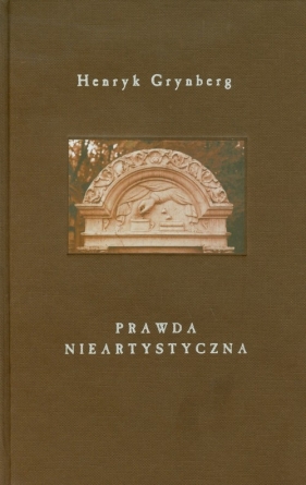 Prawda nieartystyczna - Henryk Grynberg