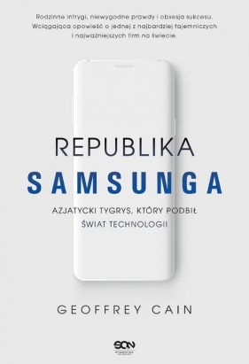 Republika Samsunga Azjatycki tygrys który podbił świat technologii - Cain Geoffrey