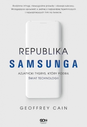 Republika Samsunga Azjatycki tygrys który podbił świat technologii - Geoffrey Cain