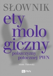 Słownik etymologiczny polszczyzny potocznej PWN - Fałowski Adam