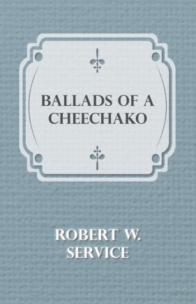 Ballads of a Cheechako - Service Robert W.