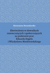Ekwiwalenty w słownikach zniemczających i spolszczających na podstawie prac Eduarda Engela i Władysława Niedźwiedzkiego