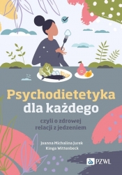 Psychodietetyka dla każdego, czyli o zdrowej relacji z jedzeniem - Wittenbeck Kinga, Jurek Joanna Michalina