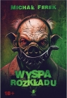 Wyspa rozkładu Michał Ferek
