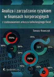 Analiza i zarządzanie ryzykiem w finansach korporacyjnych z zastosowaniem arkusza kalkulacyjnego Excel - Tomasz Krawczyk