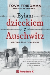 Byłam dzieckiem Auschwitz. Opowieść o Ocaleniu - Friedman Tova, Brabant Malcolm