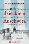 Byłam dzieckiem Auschwitz. Opowieść o Ocaleniu Friedman Tova, Brabant Malcolm