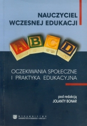 Nauczyciel wczesnej edukacji. Oczekiwania społeczne i praktyka edukacyjna
