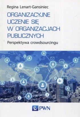 Organizacyjne uczenie się w organizacjach publicznych - Regina Lenart-Gansiniec