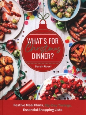 What’s For Christmas Dinner? Festive Meal Plans, Big-Day Timings, Essential Shopping Lists - Sarah Rossi
