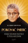 Pokonać śmierć. Ksiądz Dolindo Ruotolo o życiu wiecznym